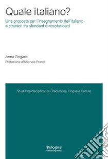 Quale italiano? Una proposta per l'insegnamento dell'italiano a stranieri tra standard e neostandard libro di Zingaro Anna