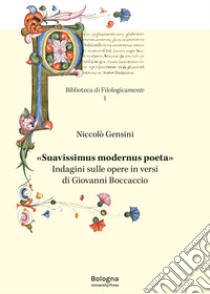 «Suavissimus modernus poeta». Indagini sulle opere in versi di Giovanni Boccaccio libro di Gensini Niccolò