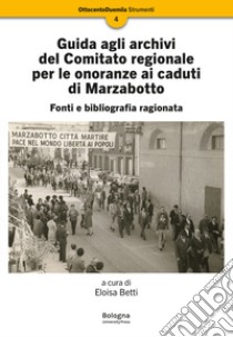 Guida agli archivi del Comitato regionale per le onoranze ai caduti di Marzabotto libro di Betti E. (cur.)