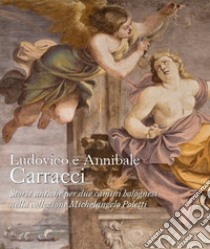 Ludovico e Annibale Carracci. Storie antiche per due camini bolognesi nella collezione Michelangelo Poletti libro di Mazza A. (cur.)