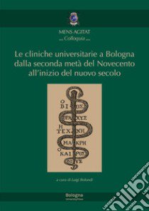 Le cliniche universitarie a Bologna dalla seconda metà del Novecento all'inizio del nuovo secolo libro di Bolondi L. (cur.)