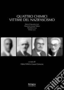 Quattro chimici vittime del nazifascismo libro di Trifirò F. (cur.); Corazza L. (cur.)