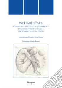 Welfare state. Scenari futuri e criticità irrisolte delle politiche sociali e socio-sanitarie in Italia libro di Dimasi L. (cur.); Marzot S. (cur.)