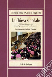 La Chiesa sinodale. Malintesi e pericoli di un «grande reset» ecclesiastico libro di Bux Nicola; Vignelli Guido