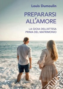 Prepararsi all'amore libro di Dumoulin Louis