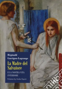 La madre del Salvatore e la nostra vita interiore libro di Garrigou-Lagrange Réginald