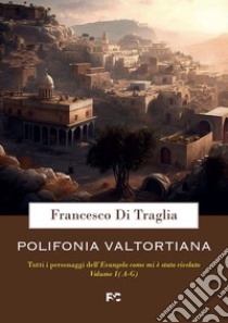 Polifonia valtortiana. Vol. 1: A-G libro di Di Traglia Francesco