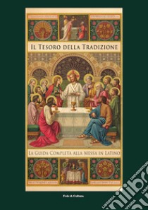 Il tesoro della tradizione. La guida completa alla messa in latino libro di Bergman L. (cur.)