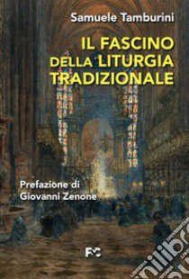 Il fascino della liturgia tradizionale libro di Tamburini Samuele