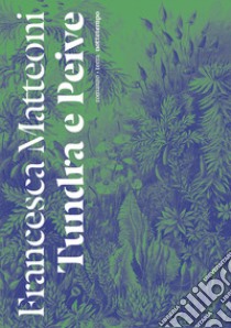 Tundra e peive libro di Matteoni Francesca