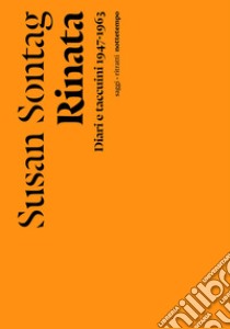 Rinata. Diari e taccuini 1947-1963 libro di Sontag Susan; Rieff D. (cur.)