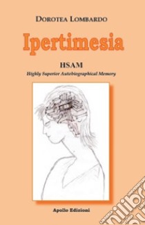 Ipertimesia. HSAM Highly Superior Autobiographical Memory libro di Lombardo Dorotea