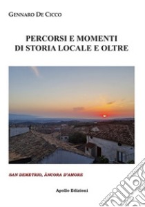 Percorsi e momenti di storia locale e oltre. San Demetrio, àncora d'amore libro di De Cicco Gennaro