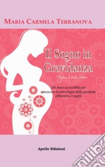 Il sogno in gravidanza. Un testo accessibile per conoscere la psicologia della gestante attraverso i sogni libro di Terranova Maria Carmela