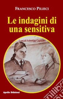 Le indagini di una sensitiva. I casi di Valentina Capirossi libro di Pilieci Francesco