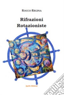 Rifrazioni rotazioniste libro di Regina Rocco
