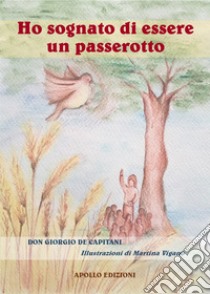 Ho sognato di essere un passerotto libro di De Capitani Giorgio