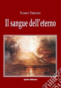 Il sangue dell'eterno libro di Tirone Fabio