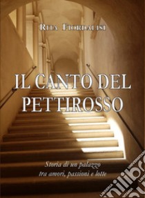 Il canto del pettirosso. Storia di un palazzo tra amori, passioni e lotte libro di Fiordalisi Rita