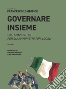 Governare insieme. Uno spazio utile per gli amministratori locali. Vol. 2 libro di Lo Giudice F. (cur.)