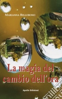 La magia del cambio dell'ora libro di Bellobono Marianna