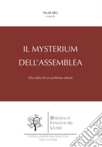 Il mysterium dell'Assemblea. Alla radice di un problema attuale libro di Río Pilar