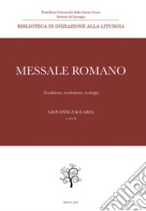 Messale Romano. Tradizione, traduzione, teologia libro di Zaccaria G. (cur.)