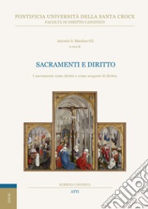 Sacramenti e diritto. I sacramenti come diritti e come sorgenti di diritto libro di Sánchez-Gil Antonio; Sánchez-Gil A. S. (cur.)