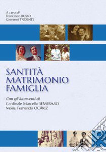 Santità Matrimonio Famiglia libro di Russo F. (cur.); Tridente G. (cur.)