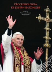 L'ecclesiologia di Joseph Ratzinger libro di Goyret P. (cur.); Azzaro P. L. (cur.)