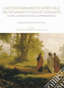 L'accompagnamento spirituale nei movimenti e nuove comunità. Aiutare la crescita umana e soprannaturale libro di Lisiero E. (cur.); Vigo Ferrera Santiago (cur.); Insa Gómez F. J. (cur.)