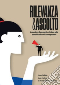 Rilevanza e ascolto. Comunicare il messaggio cristiano nella pluralità delle voci contemporanee libro di Bellido Gema; Narbona Juan; Daniele Sebastianelli