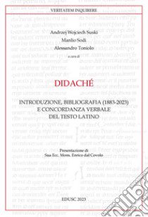 Didaché. Introduzione, bibliografia (1883-2023) e concordanza verbale del testo latino libro di Suski A. W. (cur.); Sodi M. (cur.); Toniolo A. (cur.)