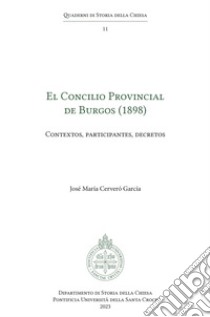 El Concilio Provincial de Burgos (1898). Contextos, participantes, decretos libro di Cerveró García José María