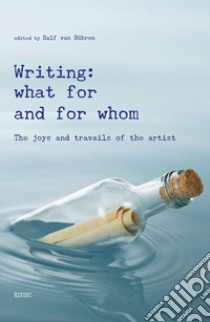 Writing: what for and from whom. The joys and travails of the artist libro di Bühren Ralf van