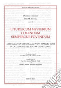 Liturgicum mysterium colendum semperque fovendum. Miscellanea offerta al prof. Manlio Sodi in occasione del suo 80° genetliaco libro di Arocena F. M. (cur.); Damásio M. (cur.)