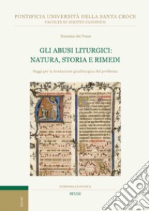 Gli abusi liturgici: natura, storia e rimedi. Saggi per la fondazione giusliturgica del problema libro di Del Pozzo Massimo