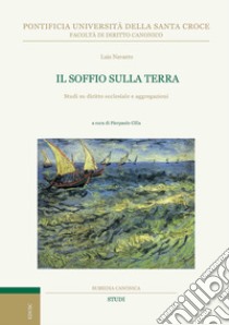 Il soffio sulla terra. Studi di diritto ecclesiale e aggregazioni libro di Navarro Luis; Cilla P. (cur.)