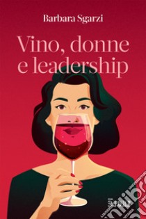 Vino, donne e leadership libro di Sgarzi Barbara