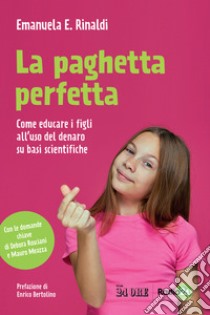 La paghetta perfetta. Come educare i figli all'uso del denaro su basi scientifiche libro di Rinaldi Emanuela E.