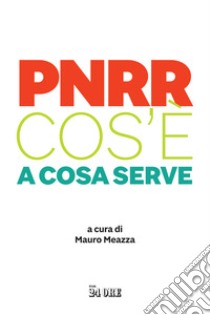 PNRR. Cos'è. A cosa serve libro di Meazza M. (cur.)