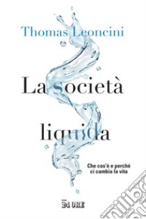 La società liquida. Che cos'è e perché ci cambia la vita libro di Leoncini Thomas