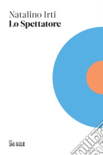 Lo spettatore libro di Irti Natalino