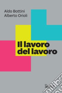 Il lavoro del lavoro libro di Orioli Alberto; Bottini Aldo