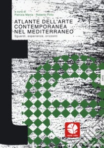 Atlante dell'arte contemporanea nel mediterraneo libro di Mania P. (cur.); Pinto R. (cur.)