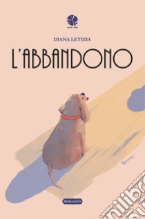 L'abbandono libro di Letizia Diana