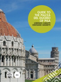 Guide to the Piazza del Duomo of Pisa. Nuova ediz. libro di Carletti Lorenzo; Giometti Cristiano