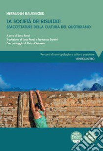 La società dei risultati. Sfaccettature della cultura del quotidiano libro di Bausinger Hermann; Renzi L. (cur.)