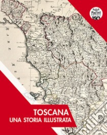 Toscana. Una storia illustrata. Ediz. illustrata libro