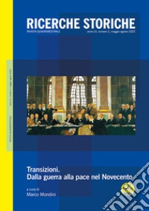 Ricerche storiche (2022). Vol. 2: Transizioni. Dalla guerra alla pace nel Novecento libro di Mondini M. (cur.)